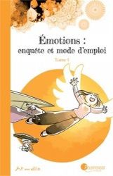 Emotions : enquête et mode d'emploi. Tome 1 et 2
